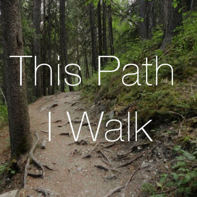 This path I walk